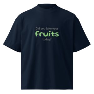 Did You Take Your Fruits Today? | Unisex organic oversized high neck t-shirt